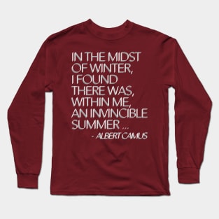 In the midst of winter, I found there was, within me, an invincible summer. Albert Camus Typographic Quote Long Sleeve T-Shirt